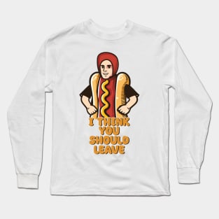 I Think You Should Leave //  Hot Dog Meme Long Sleeve T-Shirt